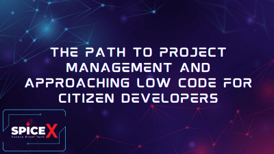 Path to Project Management and Approaching Low Code for Citizen Developers​​​​​​​